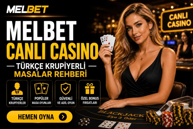 Melbet Canlı Casino — Türkçe Krupiyerli Masalar Rehberi 2026