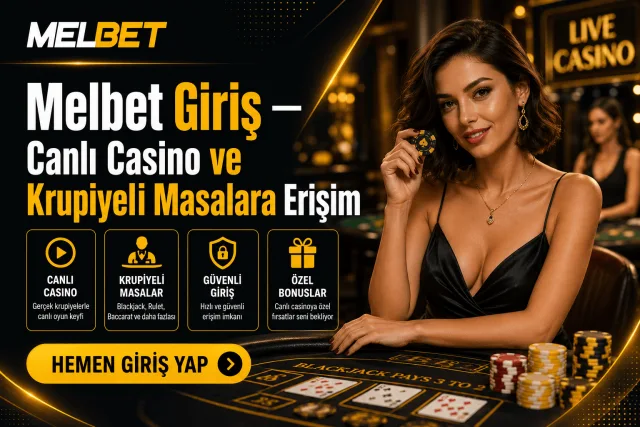 Melbet Giriş — Canlı Casino ve Krupiyeli Masalara Erişim 2026